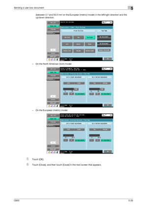 Page 190C6505-34
Sending a user box document5
(between 0.1 and 50.0 mm on the European (metric) model) in the left/right direction and the 
up/down direction.
– On the North American (inch) model:
– On the European (metric) model:
5Touch [OK].
6Touch [Close], and then touch [Close] in the next screen that appears.
Downloaded From ManualsPrinter.com Manuals 