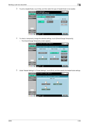 Page 192C6505-36
Sending a user box document5
3To print a header/footer, touch [Yes], and then select the type of header/footer to be recalled.
4To check or temporarily change the selected settings, touch [Check/Change Temporarily].
– The Check/Change Temporarily screen appears.
5Under Header Settings or Footer Settings, touch [Print], and then specify the header/footer settings.
Downloaded From ManualsPrinter.com Manuals 