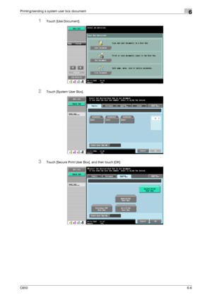 Page 208C6506-6
Printing/sending a system user box document6
1Touch [Use Document].
2Touch [System User Box].
3Touch [Secure Print User Box], and then touch [OK].
Downloaded From ManualsPrinter.com Manuals 