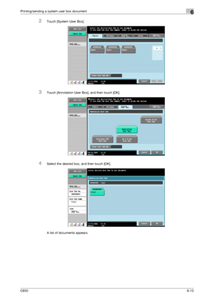 Page 212C6506-10
Printing/sending a system user box document6
2Touch [System User Box].
3Touch [Annotation User Box], and then touch [OK].
4Select the desired box, and then touch [OK].
A list of documents appears.
Downloaded From ManualsPrinter.com Manuals 