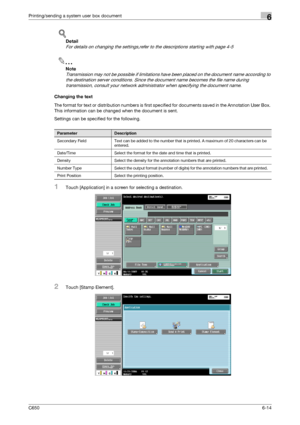 Page 216C6506-14
Printing/sending a system user box document6
!
Detail 
For details on changing the settings,refer to the descriptions starting with page 4-5
2
Note 
Transmission may not be possible if limitations have been placed on the document name according to 
the destination server conditions. Since the document name becomes the file name during 
transmission, consult your network administrator when specifying the document name.
Changing the text
The format for text or distribution numbers is first...