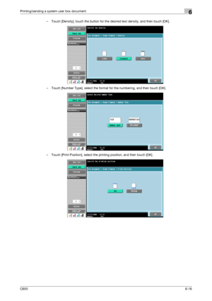 Page 218C6506-16
Printing/sending a system user box document6
– Touch [Density], touch the button for the desired text density, and then touch [OK].
– Touch [Number Type], select the format for the numbering, and then touch [OK].
– Touch [Print Position], select the printing position, and then touch [OK].
Downloaded From ManualsPrinter.com Manuals 