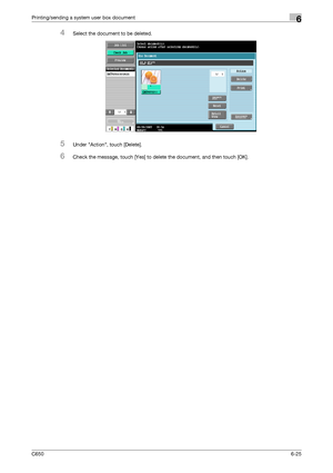 Page 227C6506-25
Printing/sending a system user box document6
4Select the document to be deleted.
5Under Action, touch [Delete].
6Check the message, touch [Yes] to delete the document, and then touch [OK].
Downloaded From ManualsPrinter.com Manuals 