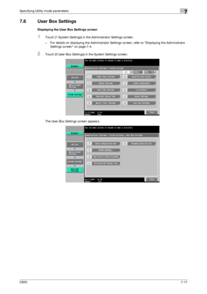 Page 247C6507-17
Specifying Utility mode parameters7
7.6 User Box Settings
Displaying the User Box Settings screen
1Touch [1 System Settings] in the Administrator Settings screen.
– For details on displaying the Administrator Settings screen, refer to Displaying the Administrator 
Settings screen on page 7-4.
2Touch [0 User Box Settings] in the System Settings screen.
The User Box Settings screen appears.
Downloaded From ManualsPrinter.com Manuals 