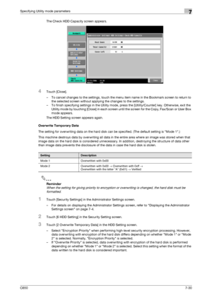 Page 260C6507-30
Specifying Utility mode parameters7
The Check HDD Capacity screen appears.
4Touch [Close].
– To cancel changes to the settings, touch the menu item name in the Bookmark screen to return to 
the selected screen without applying the changes to the settings.
– To finish specifying settings in the Utility mode, press the [Utility/Counter] key. Otherwise, exit the 
Utility mode by touching [Close] in each screen until the screen for the Copy, Fax/Scan or User Box 
mode appears.
The HDD Setting screen...