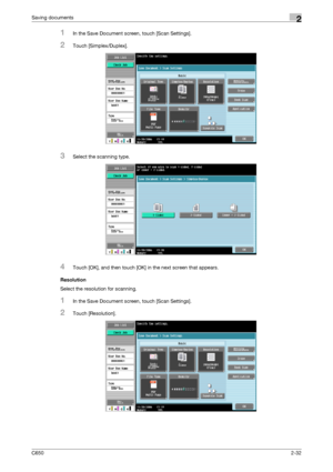 Page 57C6502-32
Saving documents2
1In the Save Document screen, touch [Scan Settings].
2Touch [Simplex/Duplex].
3Select the scanning type.
4Touch [OK], and then touch [OK] in the next screen that appears.
Resolution
Select the resolution for scanning.
1In the Save Document screen, touch [Scan Settings].
2Touch [Resolution].
Downloaded From ManualsPrinter.com Manuals 