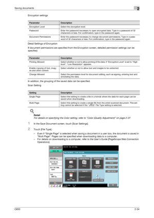 Page 59C6502-34
Saving documents2
Encryption settings
Detail Settings of Encryption
If document permissions are specified from the Encryption screen, detailed permission settings can be 
specified.
In addition, the grouping of the saved data can be specified.
Scan Setting
!
Detail 
For details on specifying the Color setting, refer to Color (Quality Adjustment) on page 2-37.
1In the Save Document screen, touch [Scan Settings].
2Touch [File Type].
– Even if Single Page is selected when saving a document in a...