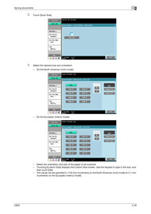 Page 70C6502-45
Saving documents2
3Touch [Scan Size].
4Select the desired size and orientation.
– On the North American (inch) model:
– On the European (metric) model:
– Select the orientation and size of the paper to be scanned.
– Touching [Custom Size] displays the Custom Size screen. Use the keypad to type in the size, and 
then touch [OK].
– The values can be specified in 1/16-inch increments on the North American (inch) model (in 0.1 mm 
increments on the European (metric) model).
Downloaded From...