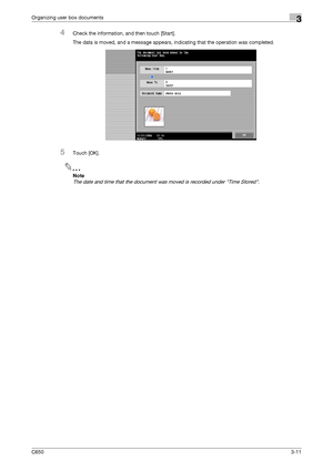 Page 96C6503-11
Organizing user box documents3
4Check the information, and then touch [Start].
The data is moved, and a message appears, indicating that the operation was completed.
5Touch [OK].
2
Note 
The date and time that the document was moved is recorded under Time Stored.
Downloaded From ManualsPrinter.com Manuals 