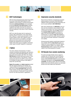 Page 7bEST technologies
With the bizhub Extended Solution Technology (bEST)  
the bizhub C452/C552/C652/C652DS can be 
adapted to close the gap to customer environments. 
Document archiving workflows can for example 
be started directly at the bizhub panel, inputting 
all required information like document type and 
additional index fields during the scan process so 
that post-treatment of the scans in the PC becomes 
obsolete. 
bEST can make life easier also for copying and 
printing. After authentication at...