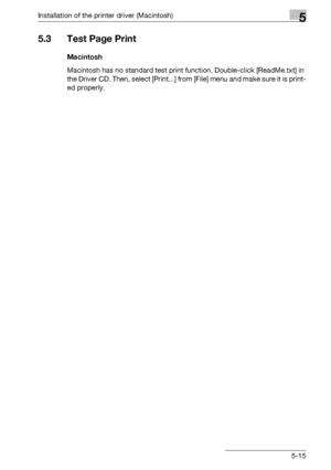 Page 78Installation of the printer driver (Macintosh)5
bizhub PRO 950 5-15
5.3 Test Page Print
Macintosh
Macintosh has no standard test print function. Double-click [ReadMe.txt] in 
the Driver CD. Then, select [Print...] from [File] menu and make sure it is print-
ed properly.
Downloaded From ManualsPrinter.com Manuals 