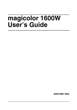Page 1magicolor 1600W 
User’s Guide
A034-9561-00A
Downloaded From ManualsPrinter.com Manuals 