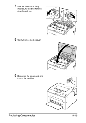 Page 66Replacing Consumables5-19
7After the fuser unit is firmly 
installed, flip the blue handles 
down toward you. 
8Carefully close the top cover.
9Reconnect the power cord, and 
turn on the machine.
Downloaded From ManualsPrinter.com Manuals 