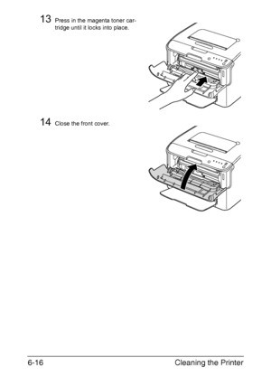 Page 83Cleaning the Printer 6-16
13Press in the magenta toner car-
tridge until it locks into place.
14Close the front cover.
Downloaded From ManualsPrinter.com Manuals 