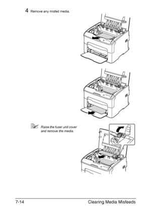 Page 97Clearing Media Misfeeds 7-14
4Remove any misfed media.
Raise the fuser unit cover 
and remove the media.
M
M
Downloaded From ManualsPrinter.com Manuals 