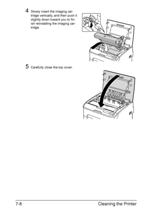 Page 123Cleaning the Printer 7-8
4Slowly insert the imaging car-
tridge vertically, and then push it 
slightly down toward you to fin-
ish reinstalling the imaging car-
tridge.
5Carefully close the top cover.
Downloaded From ManualsPrinter.com Manuals 