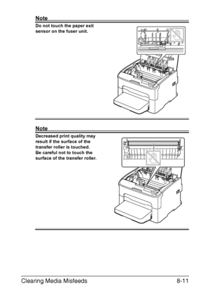 Page 148Clearing Media Misfeeds8-11
Note
Do not touch the paper exit 
sensor on the fuser unit. 
Note
Decreased print quality may 
result if the surface of the 
transfer roller is touched.
Be careful not to touch the 
surface of the transfer roller.
M
Downloaded From ManualsPrinter.com Manuals 