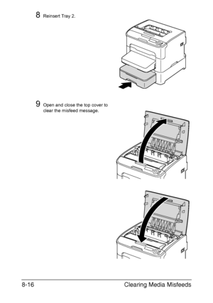 Page 153Clearing Media Misfeeds 8-16
8Reinsert Tray 2.
9Open and close the top cover to 
clear the misfeed message.
Downloaded From ManualsPrinter.com Manuals 