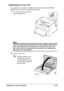 Page 110Replacing Consumables6-19 Replacing the Fuser Unit
For optimum print quality and performance, use only approved KONICA 
MINOLTA fuser unit for your specific printer type.
1Turn off the printer and discon-
nect the power cord.
Note
There are extremely hot parts within the printer. Before replacing the 
fuser unit, wait about 20 minutes after turning off the printer, and 
then check that the fusing section has reached room temperature, 
otherwise, you may get burnt.
2Open the top cover.
If there is paper...