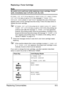 Page 96Replacing Consumables6-5
Replacing a Toner Cartridge
Note
Be careful not to spill toner while replacing a toner cartridge. If toner 
spills, immediately wipe it off with a soft, dry cloth.
If 
TONER OUT ACTION on the MAIN MENU/QUALITY MENU/TONER 
OUT ACTION
 menu is set to STOP, the message X TONER OUT/
REPLACE XXXX
 (where “X” and “XXXX” represent the color of the toner) 
appears when a toner cartridge becomes empty. Follow the steps below to 
replace the toner cartridge.
If TONER OUT ACTION on the...