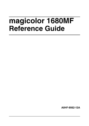 Page 1magicolor 1680MF
Reference Guide
A0HF-9562-12A
Downloaded From ManualsPrinter.com Manuals 