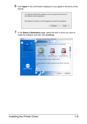 Page 16Installing the Printer Driver1-9
6Click Agree in the confirmation dialog box if you agree to the terms of the 
license.
7In the Select a Destination page, select the disk in which you wish to 
install the software, and then click Continue.
Downloaded From ManualsPrinter.com Manuals 