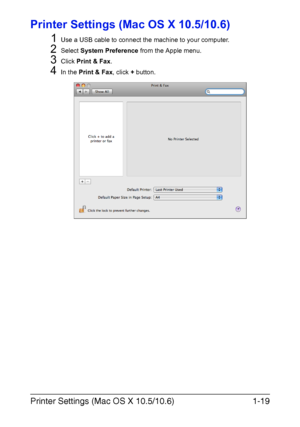 Page 26Printer Settings (Mac OS X 10.5/10.6)1-19
Printer Settings (Mac OS X 10.5/10.6)
1
Use a USB cable to connect the machine to your computer.
2Select System Preference from the Apple menu.
3Click Print & Fax.
4In the Print & Fax, click + button.
Downloaded From ManualsPrinter.com Manuals 