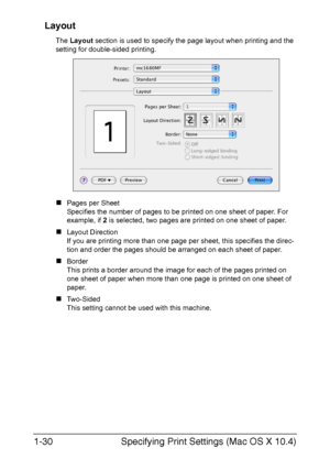 Page 37Specifying Print Settings (Mac OS X 10.4) 1-30
Layout
The Layout section is used to specify the page layout when printing and the 
setting for double-sided printing.
„Pages per Sheet
Specifies the number of pages to be printed on one sheet of paper. For 
example, if 2 is selected, two pages are printed on one sheet of paper.
„Layout Direction
If you are printing more than one page per sheet, this specifies the direc-
tion and order the pages should be arranged on each sheet of paper.
„Border
This prints...