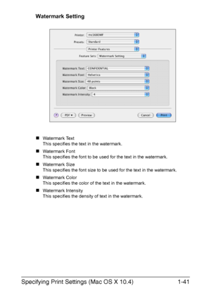 Page 48Specifying Print Settings (Mac OS X 10.4)1-41
Watermark Setting
„Watermark Text
This specifies the text in the watermark.
„Watermark Font
This specifies the font to be used for the text in the watermark.
„Watermark Size
This specifies the font size to be used for the text in the watermark.
„Watermark Color
This specifies the color of the text in the watermark.
„Watermark Intensity
This specifies the density of text in the watermark.
Downloaded From ManualsPrinter.com Manuals 