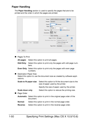 Page 57Specifying Print Settings (Mac OS X 10.5/10.6) 1-50
Paper Handling
The Paper Handling section is used to specify the pages that are to be 
printed and the order in which the pages are printed.
„Pages To Print
All pages: Select this option to print all pages.
Odd Only: Select this option to print only the pages with odd page num-
bers.
Even Only: Select this option to print only the pages with even page 
numbers.
„Destination Paper Size
Select this option to use the document size as created by software...