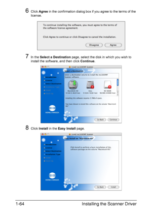 Page 71Installing the Scanner Driver 1-64
6Click Agree in the confirmation dialog box if you agree to the terms of the 
license.
7In the Select a Destination page, select the disk in which you wish to 
install the software, and then click Continue.
8Click Install in the Easy Install page.
Downloaded From ManualsPrinter.com Manuals 