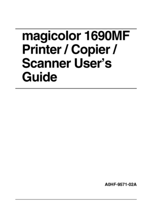 Page 1magicolor 1690MF 
Printer / Copier / 
Scanner User’s 
Guide
A0HF-9571-02A
Downloaded From ManualsPrinter.com Manuals 