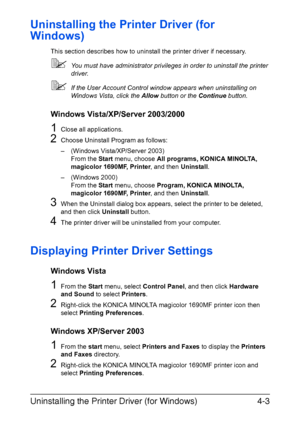 Page 114Uninstalling the Printer Driver (for Windows)4-3
Uninstalling the Printer Driver (for 
Windows)
This section describes how to uninstall the printer driver if necessary.
You must have administrator privileges in order to uninstall the printer 
driver.
If the User Account Control window appears when uninstalling on 
Windows Vista, click the Allow button or the Continue button.
Windows Vista/XP/Server 2003/2000
1Close all applications.
2Choose Uninstall Program as follows:
– (Windows Vista/XP/Server...