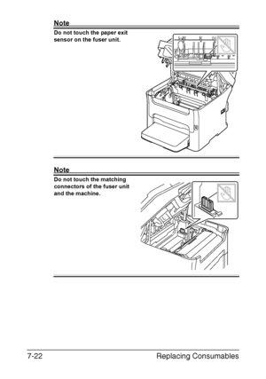 Page 185Replacing Consumables 7-22
Note
Do not touch the paper exit 
sensor on the fuser unit. 
Note
Do not touch the matching 
connectors of the fuser unit 
and the machine. 
Downloaded From ManualsPrinter.com Manuals 