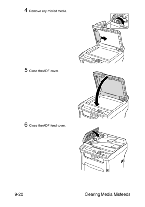 Page 231Clearing Media Misfeeds 9-20
4Remove any misfed media.
5Close the ADF cover.
6Close the ADF feed cover.
M
Downloaded From ManualsPrinter.com Manuals 