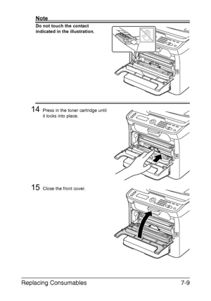 Page 172Replacing Consumables7-9
Note
Do not touch the contact 
indicated in the illustration.
14Press in the toner cartridge until 
it locks into place.
15Close the front cover.
Downloaded From ManualsPrinter.com Manuals 