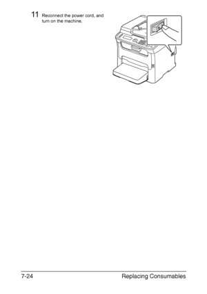 Page 187Replacing Consumables 7-24
11Reconnect the power cord, and 
turn on the machine.
Downloaded From ManualsPrinter.com Manuals 