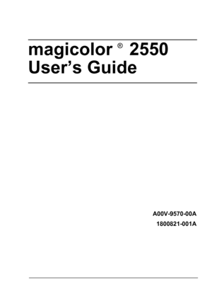 Page 1magicolor  2550 
User’s Guide
®
A00V-9570-00A
1800821-001A
Downloaded From ManualsPrinter.com Manuals 