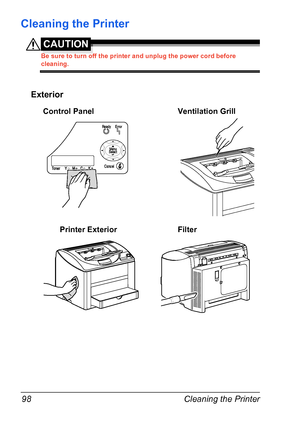 Page 112Cleaning the Printer 98
Cleaning the Printer
CAUTION
Be sure to turn off the printer and unplug the power cord before 
cleaning.
Exterior
ReadyReadyErrorError
MenMenuSelectSelect
CancelCancelKCMY Toner
Control Panel Ventilation Grill
Printer Exterior Filter
Downloaded From ManualsPrinter.com Manuals 