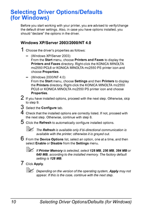 Page 24Selecting Driver Options/Defaults (for Windows) 10
Selecting Driver Options/Defaults 
(for Windows)
Before you start working with your printer, you are advised to verify/change 
the default driver settings. Also, in case you have options installed, you 
should “declare” the options in the driver.
Windows XP/Server 2003/2000/NT 4.0
1Choose the driver’s properties as follows:
–(Windows XP/Server 2003)
From the Start
 menu, choose Printers and Faxes
 to display the 
Printers and Faxes
 directory....