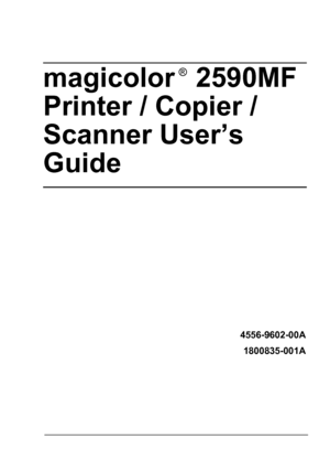 Page 1magicolor  2590MF 
Printer / Copier / 
Scanner User’s 
Guide
®
4556-9602-00A
1800835-001A
Downloaded From ManualsPrinter.com Manuals 
