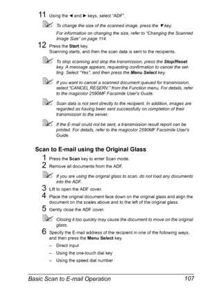 Page 121Basic Scan to E-mail Operation 107
11Using the * and ) keys, select “ADF”.
To change the size of the scanned image, press the , key.
For information on changing the size, refer to “Changing the Scanned 
Image Size” on page 114.
12Press the Start key.
Scanning starts, and then the scan data is sent to the recipients.
To stop scanning and stop the transmission, press the Stop/Reset 
key. A message appears, requesting confirmation to cancel the set-
ting. Select “Yes”, and then press the Menu Select key....