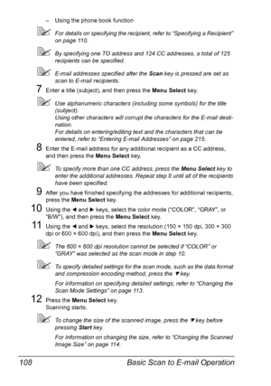 Page 122Basic Scan to E-mail Operation 108
– Using the phone book function
For details on specifying the recipient, refer to “Specifying a Recipient” 
on page 110.
By specifying one TO address and 124 CC addresses, a total of 125 
recipients can be specified.
E-mail addresses specified after the Scan key is pressed are set as 
scan to E-mail recipients.
7Enter a title (subject), and then press the Menu Select key.
Use alphanumeric characters (including some symbols) for the title 
(subject). 
Using other...