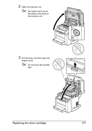 Page 151Replacing the drum cartridge 137
2Open the scanner unit.
Be careful not to touch 
the plate on the back of 
the scanner unit.
3Pull the lever, and then open the 
engine cover.
Do not touch the transfer 
belt.
Downloaded From ManualsPrinter.com Manuals 