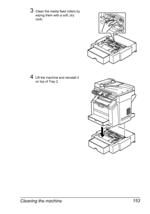 Page 167Cleaning the machine 153
3Clean the media feed rollers by 
wiping them with a soft, dry 
cloth.
4Lift the machine and reinstall it 
on top of Tray 2.
Downloaded From ManualsPrinter.com Manuals 