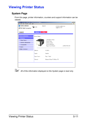 Page 148Viewing Printer Status5-11
Viewing Printer Status
System Page
From this page, printer information, counters and support information can be 
viewed. 
All of the information displayed on the System page is read only.
Downloaded From ManualsPrinter.com Manuals 