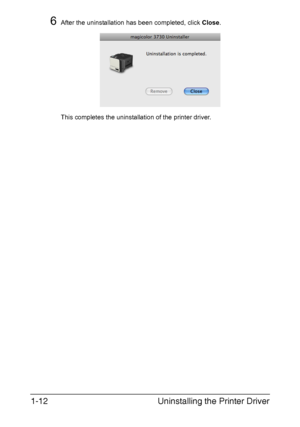 Page 27Uninstalling the Printer Driver 1-12
6After the uninstallation has been completed, click Close.
This completes the uninstallation of the printer driver.
Downloaded From ManualsPrinter.com Manuals 