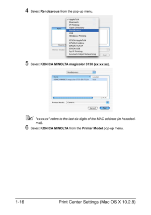 Page 31Print Center Settings (Mac OS X 10.2.8) 1-16
4Select Rendezvous from the pop-up menu.
5Select KONICA MINOLTA magicolor 3730 (xx:xx:xx).
xx:xx:xx refers to the last six digits of the MAC address (in hexadeci-
mal).
6Select KONICA MINOLTA from the Printer Model pop-up menu.
Downloaded From ManualsPrinter.com Manuals 