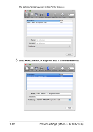 Page 57Printer Settings (Mac OS X 10.5/10.6) 1-42
The detected printer appears in the Printer Browser.
5Select KONICA MINOLTA magicolor 3730 in the Printer Name list.
Downloaded From ManualsPrinter.com Manuals 