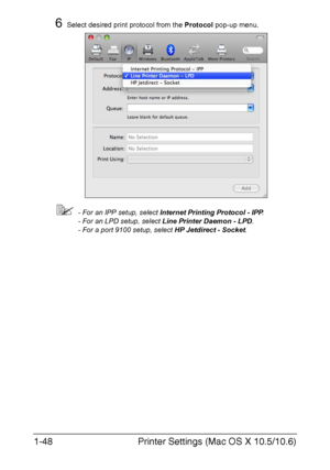 Page 63Printer Settings (Mac OS X 10.5/10.6) 1-48
6Select desired print protocol from the Protocol pop-up menu.
- For an IPP setup, select Internet Printing Protocol - IPP.
- For an LPD setup, select Line Printer Daemon - LPD.
- For a port 9100 setup, select HP Jetdirect - Socket.
Downloaded From ManualsPrinter.com Manuals 